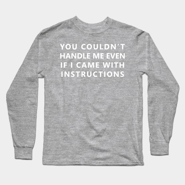 Can't Handle Me Long Sleeve T-Shirt by DJV007